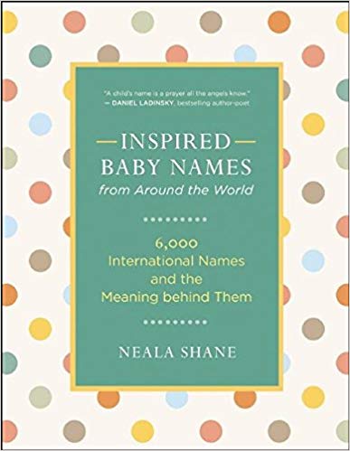 Inspired Baby Names from Around the World: 6,000 International Names and the Meaning Behind Them