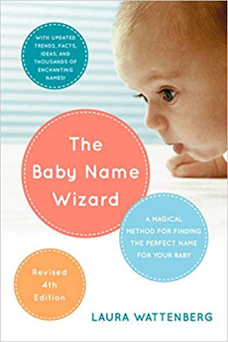 The Baby Name Wizard, 2019 Revised 4th Edition: A Magical Method for Finding the Perfect Name for Your Baby 
