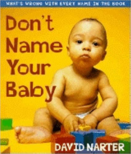 Don't Name Your Baby: What's Wrong with Every Name in the Book 