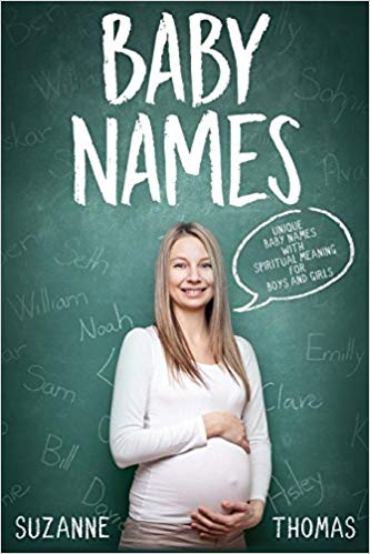 Baby Names: Unique Baby Names with Spiritual Meaning For Boys and Girls (Volume 1) 