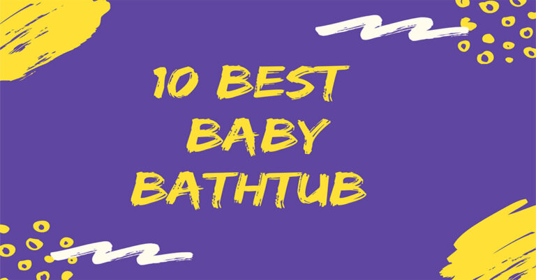 Best Baby Bathtub for Sink: Reviews and Buyer’s Guide